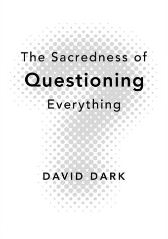 The Sacredness of Questioning Everything