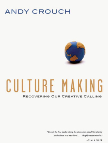 Culture Making: Recovering Our Creative Calling