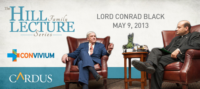 The Hill Family Lecture Series: Conrad Black on Lessons Learned and Arguments Advanced