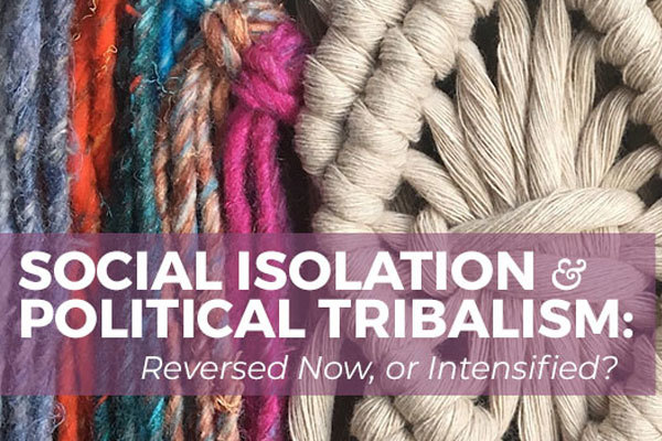 Social Isolation & Political Tribalism