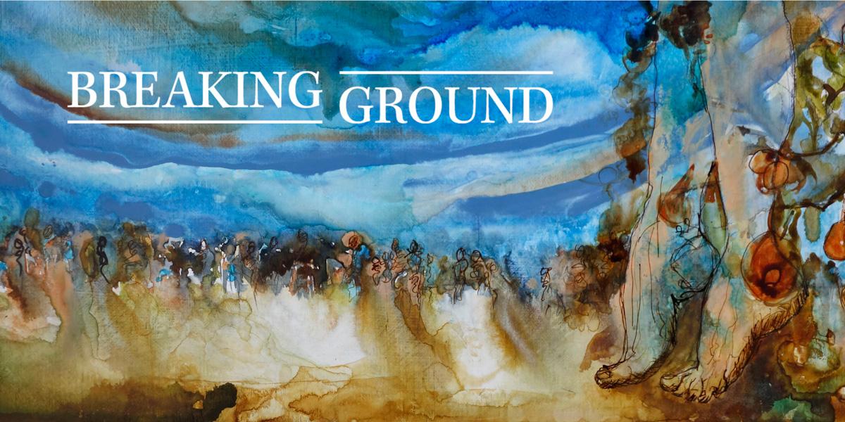 Breaking Ground for a World Renewed: A Beginning